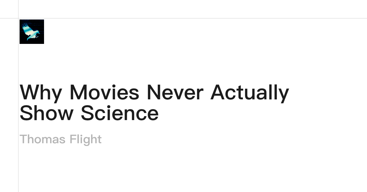 Why Movies Never Actually Show Science · Thomas Flight